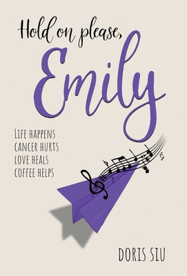 Hold on please, Emily: A Powerful Novel About Love, Music, and Hope - Siu, Doris