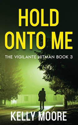 Hold Onto Me: An Action Thriller - Genova, Kerry (Editor), and Moore, Kelly