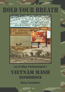 Hold Your Breath: An X-Ray Technologist's Vietnam's MASH Experience