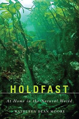 Holdfast: At Home in the Natural World - Moore, Kathleen Dean