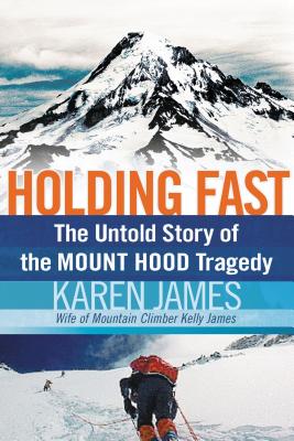 Holding Fast: The Untold Story of the Mount Hood Tragedy - James, Karen