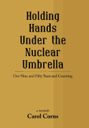 Holding Hands Under the Nuclear Umbrella: Our Nine and Fifty Years and Counting