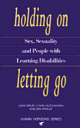 Holding On, Letting Go Sex, Sexuality, and People with Learning Difficulties