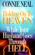 Holding on to Heaven While Your Husband Goes Through Hell