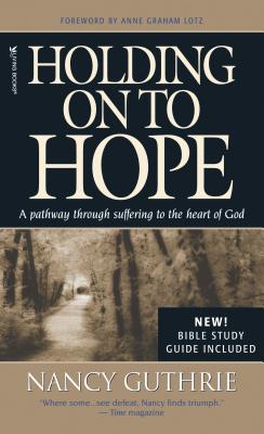 Holding on to Hope: A Pathway Through Suffering to the Heart of God - Guthrie, Nancy