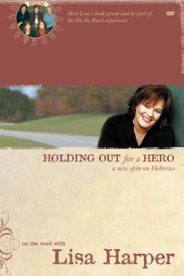 Holding Out for a Hero: A New Spin on Hebrews - Harper, Lisa