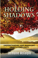 Holding Shadows: Understanding and Managing Grief's Complexity