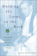 Holding the Lotus to the Rock: The Autobiography of Sokei-An, America's First Zen Master - Hotz, Michael (Editor)