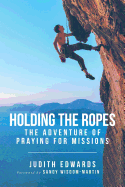 Holding the Ropes: The Adventure of Praying for Missions