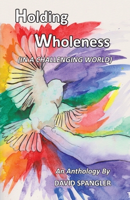 Holding Wholeness: (In a Challenging World) - Spangler, David