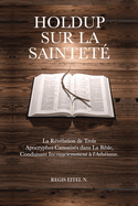 Holdup Sur La Saintet?: La R?v?lation de Trois Apocryphes Canonis?s dans La Bible, Conduisant Inconsciemment ? l'Ath?isme.