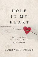 Hole in My Heart: Love and Loss in the Fault Lines of Adoption