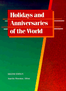 Holidays and Anniversaries of the World: A Comprehensive Catalogue Containing Detailed Information on Every Month and Day of the Year ... - Mossman, Jennifer (Editor)