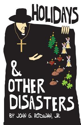 Holidays and Other Disasters - Rodwan, Jr John G, and John G Rodwan Jr, and Granados, Luis (Editor)