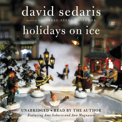 Holidays on Ice - Sedaris, David, and Sedaris, Amy (Read by), and Magnuson, Ann (Read by)