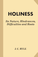 Holiness: Its Nature, Hindrances, Difficulties and Roots (Fine Print)