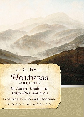 Holiness: Its Nature, Hindrances, Difficulties, and Roots - Ryle, J C, and MacArthur, John (Foreword by)