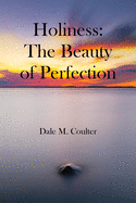 Holiness: The Beauty of Perfection: The Beauty of Perfection: