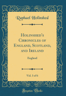 Holinshed's Chronicles of England, Scotland, and Ireland, Vol. 3 of 6: England (Classic Reprint)