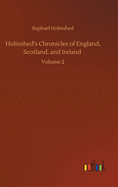 Holinshed's Chronicles of England, Scotland, and Ireland: Volume 2