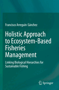 Holistic Approach to Ecosystem-Based Fisheries Management: Linking Biological Hierarchies for Sustainable Fishing