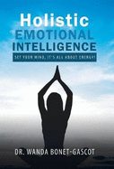 Holistic Emotional Intelligence: Set Your Mind, It's All About Energy!