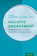 Holistic Engagement: Transformative Social Work Education in the 21st Century