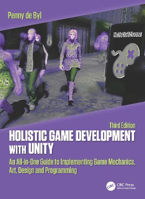 Holistic Game Development with Unity 3e: An All-in-One Guide to Implementing Game Mechanics, Art, Design and Programming - de Byl, Penny