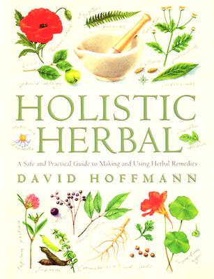 Holistic Herbal 4th Edition a Safe and Practical Guide to Making and Using Herbal Remedies - Hoffmann, David, Fnimh