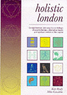 Holistic London: London Guide to Mind, Body and Spirit - Brady, Kate (Editor), and Considine, Mike (Editor)