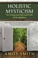 Holistic Mysticism: The Integrated Spiritual Path of the Quakers