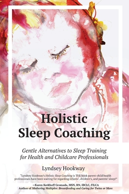 Holistic Sleep Coaching - Gentle Alternatives to Sleep Training - Hookway, Lyndsey