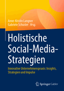 Holistische Social-Media-Strategien: Innovative Unternehmenspraxis: Insights, Strategien Und Impulse