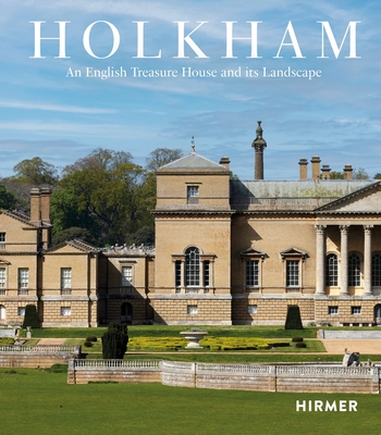 Holkham: An English Treasure House and Its Landscape - Schmidt, Leo (Editor), and Angelicoussis, Elizabeth (Editor)