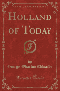 Holland of Today (Classic Reprint)