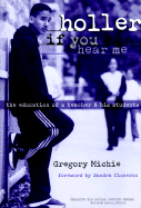 Holler If You Hear Me: The Education of a Teacher and His Students - Michie, Gregory