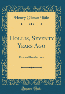 Hollis, Seventy Years Ago: Personal Recollections (Classic Reprint)