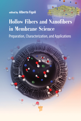 Hollow Fibers and Nanofibers in Membrane Science: Preparation, Characterization, and Applications - Figoli, Alberto (Editor), and Dorraji, Mir Saeed Seyed (Editor), and Galiano, Francesco (Editor)