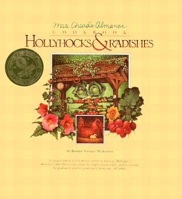 Hollyhocks & Radishes: Mrs. Chard's Almanac Cookbook - Mickelson, Bonnie Stewart