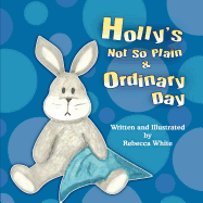 Holly's Not So Plain & Ordinary Day - White, Rebecca