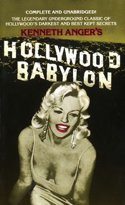 Hollywood Babylon: The Legendary Underground Classic of Hollywood's Darkest and Best Kept Secrets - Anger, Kenneth