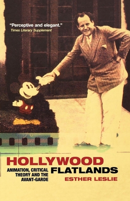Hollywood Flatlands: Animation, Critical Theory and the Avant-Garde - Leslie, Esther