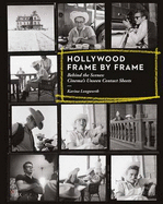 Hollywood Frame by Frame: Behind the Scenes: Cinema's Unseen Contact Sheets - Longworth, Karina
