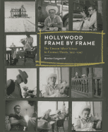 Hollywood Frame by Frame: The Unseen Silver Screen in Contact Sheets, 1951-1997 - Longworth, Karina