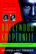 Hollywood Kryptonite: The Bulldog, the Lady, and the Death of Superman - Kashner, Sam, and Schoenberger, Nancy