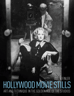 Hollywood Movie Stills: Art and Technique in the Golden Age of the Studios
