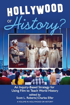 Hollywood or History?: An Inquiry-Based Strategy for Using Film to Teach World History - Roberts, Scott L. (Editor)