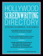 Hollywood Screenwriting Directory Spring/Summer Volume 6: A Specialized Resource for Discovering Where & How to Sell Your Screenplay