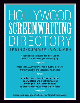 Hollywood Screenwriting Directory Spring/Summer Volume 6: A Specialized Resource for Discovering Where & How to Sell Your Screenplay - Writer's Store Editors