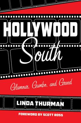 Hollywood South: Glamour, Gumbo, and Greed - Thurman, Linda, and Ross, Scott (Foreword by)